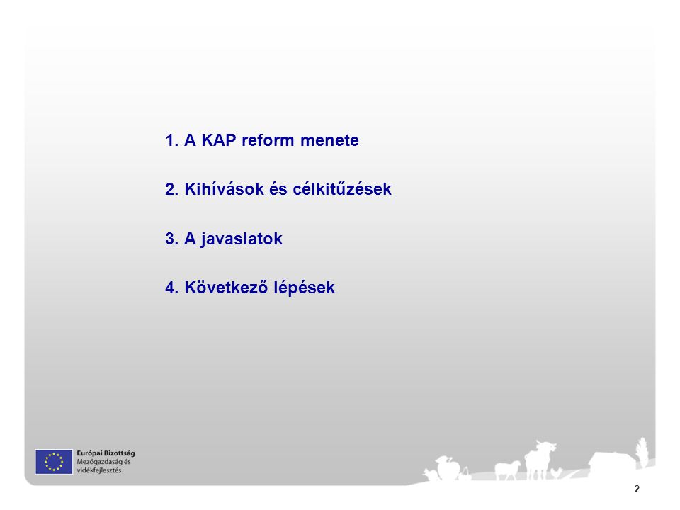1. A KAP reform menete 2. Kihívások és célkitűzések 3. A javaslatok 4. Következő lépések
