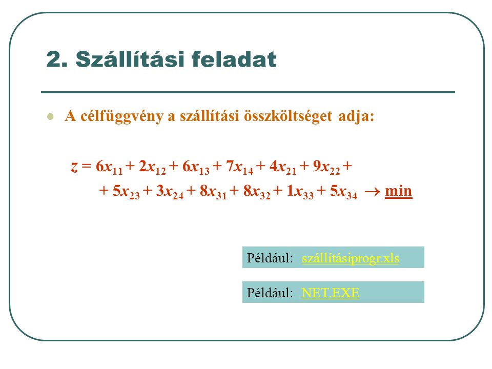 2. Szállítási feladat z = 6x11 + 2x12 + 6x13 + 7x14 + 4x21 + 9x22 +