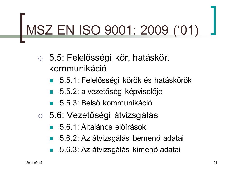 MSZ EN ISO 9001: 2009 (‘01) 5.5: Felelősségi kör, hatáskör, kommunikáció : Felelősségi körök és hatáskörök.