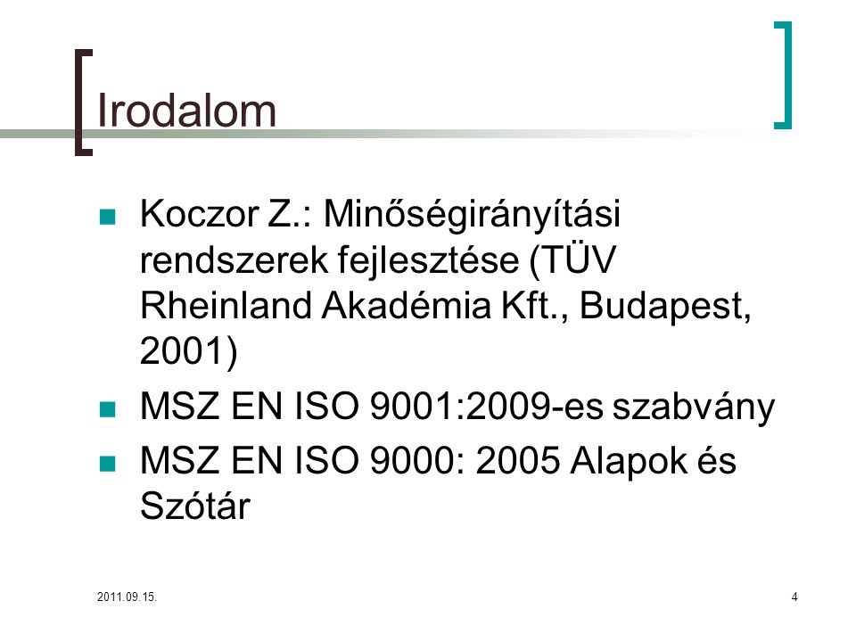 Irodalom Koczor Z.: Minőségirányítási rendszerek fejlesztése (TÜV Rheinland Akadémia Kft., Budapest, 2001)