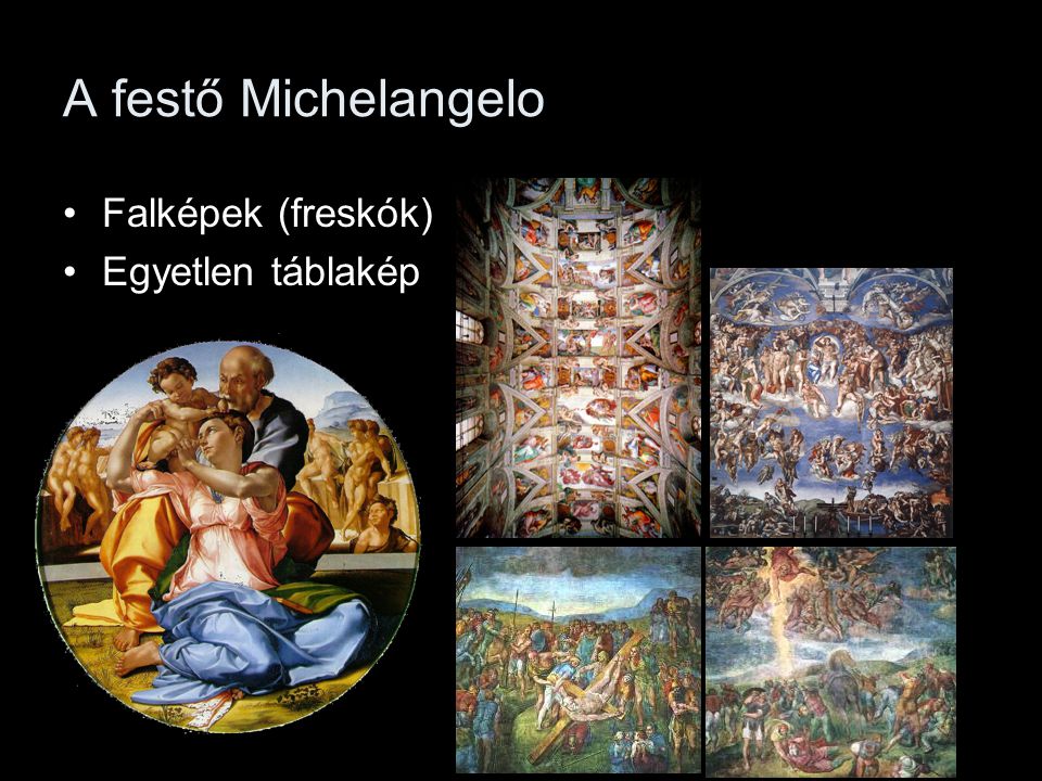 A festő Michelangelo Falképek (freskók) Egyetlen táblakép