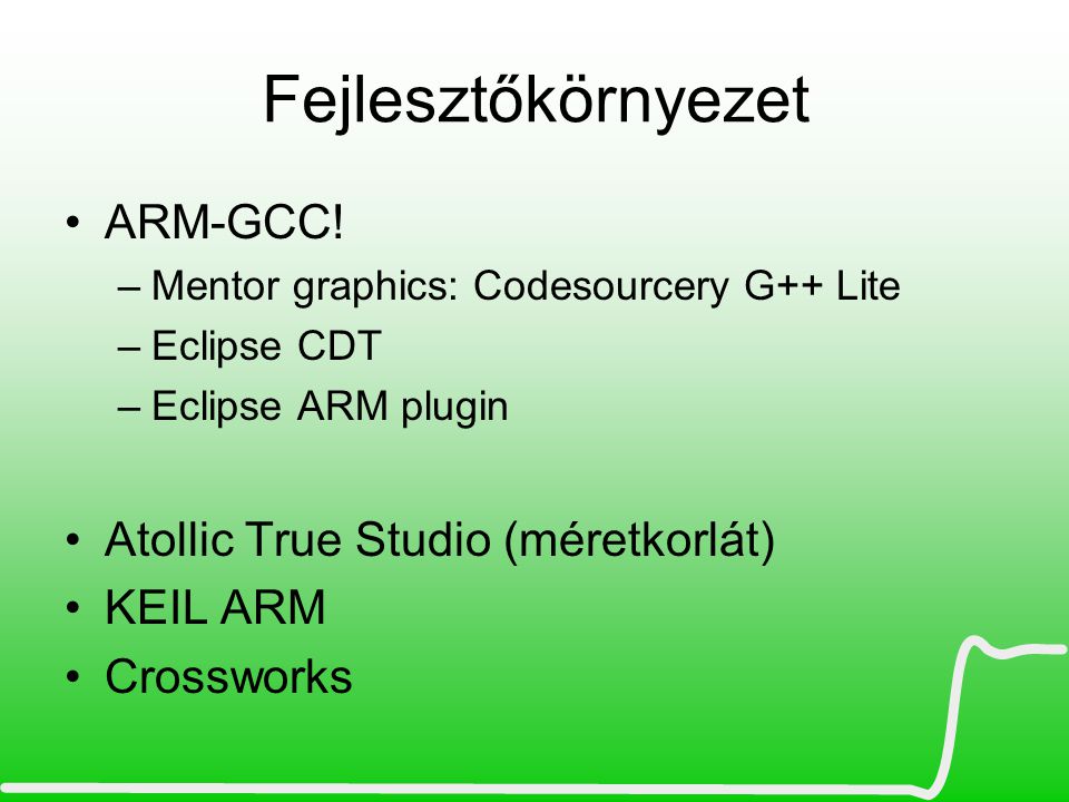 Fejlesztőkörnyezet ARM-GCC! Atollic True Studio (méretkorlát) KEIL ARM