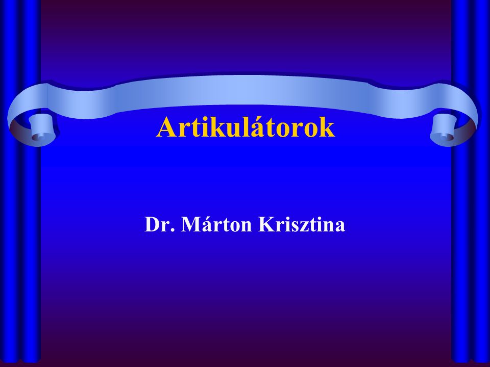 Artikulátorok Dr. Márton Krisztina