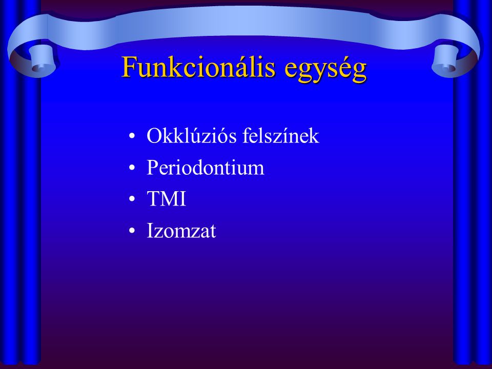 Funkcionális egység Okklúziós felszínek Periodontium TMI Izomzat
