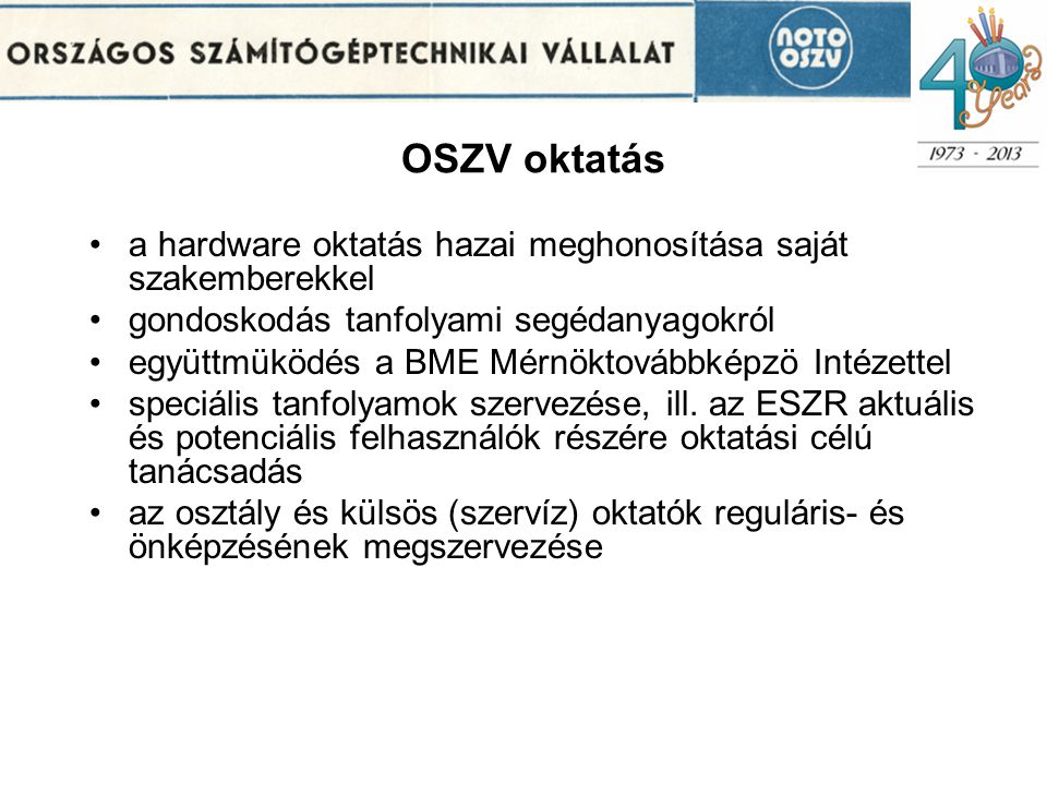 OSZV oktatás a hardware oktatás hazai meghonosítása saját szakemberekkel. gondoskodás tanfolyami segédanyagokról.