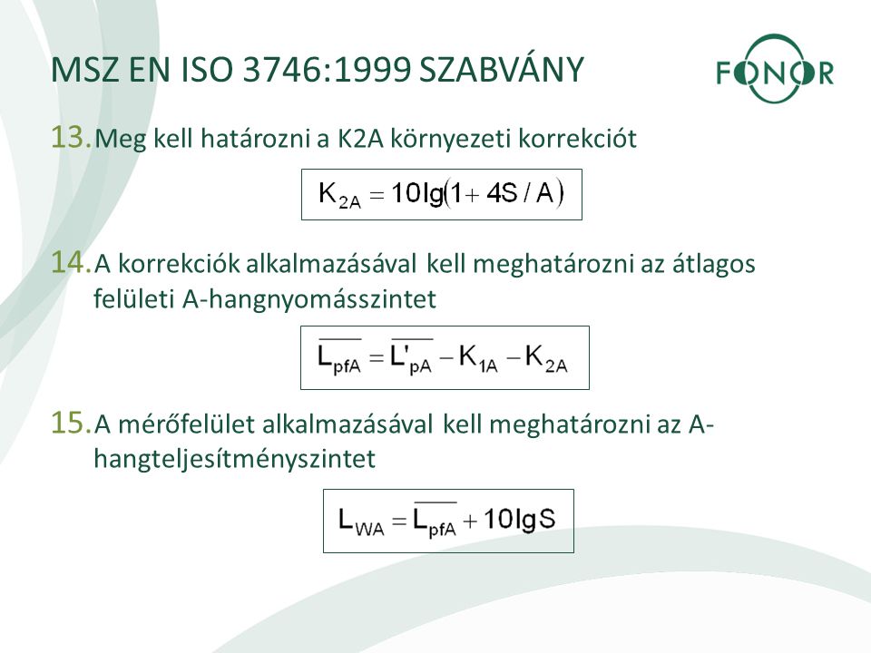MSZ EN ISO 3746:1999 SZABVÁNY Meg kell határozni a K2A környezeti korrekciót.