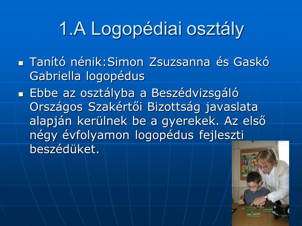 1.A Logopédiai osztály Tanító nénik:Simon Zsuzsanna és Gaskó Gabriella logopédus.
