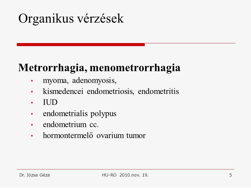 Organikus vérzések Metrorrhagia, menometrorrhagia myoma, adenomyosis,