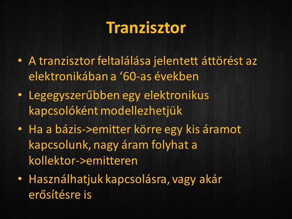 Tranzisztor A tranzisztor feltalálása jelentett áttörést az elektronikában a ‘60-as években.
