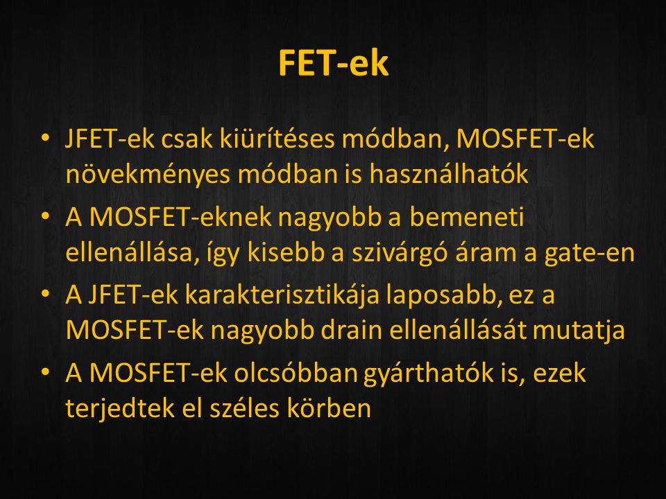 FET-ek JFET-ek csak kiürítéses módban, MOSFET-ek növekményes módban is használhatók.