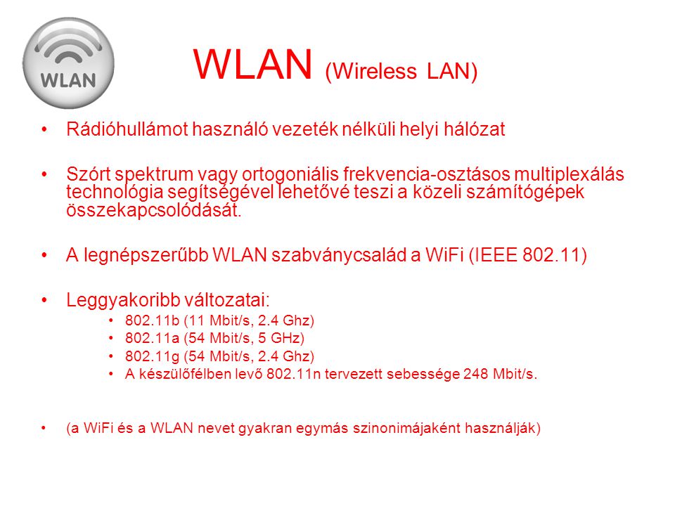 WLAN (Wireless LAN) Rádióhullámot használó vezeték nélküli helyi hálózat.