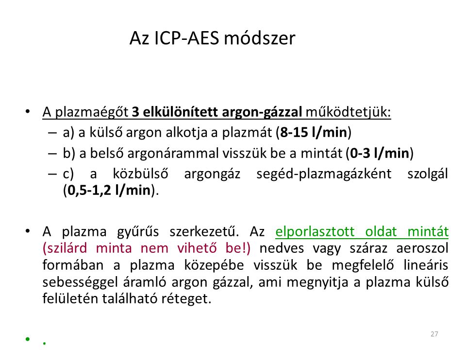 Az ICP-AES módszer A plazmaégőt 3 elkülönített argon-gázzal működtetjük: a) a külső argon alkotja a plazmát (8-15 l/min)