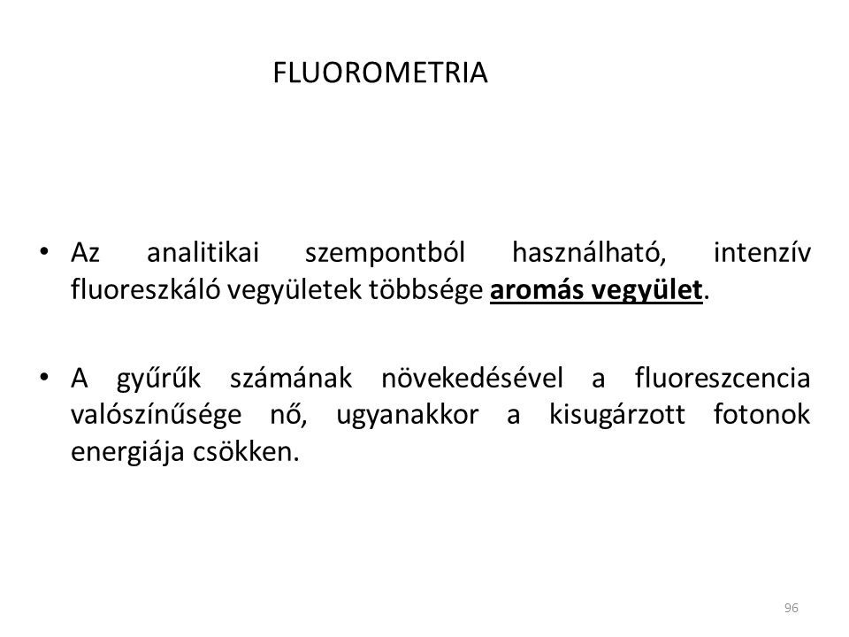 FLUOROMETRIA Az analitikai szempontból használható, intenzív fluoreszkáló vegyületek többsége aromás vegyület.