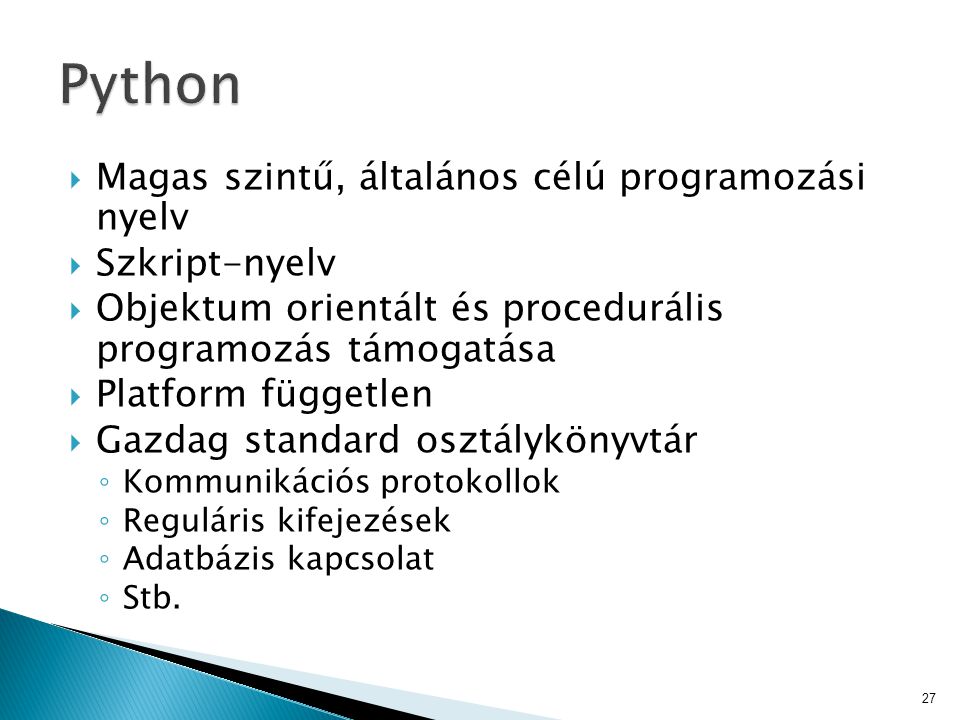 Python Magas szintű, általános célú programozási nyelv Szkript-nyelv