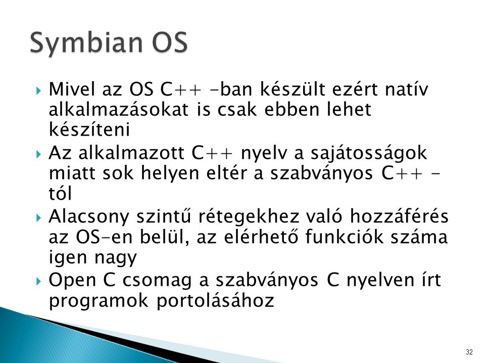 Symbian OS Mivel az OS C++ -ban készült ezért natív alkalmazásokat is csak ebben lehet készíteni.
