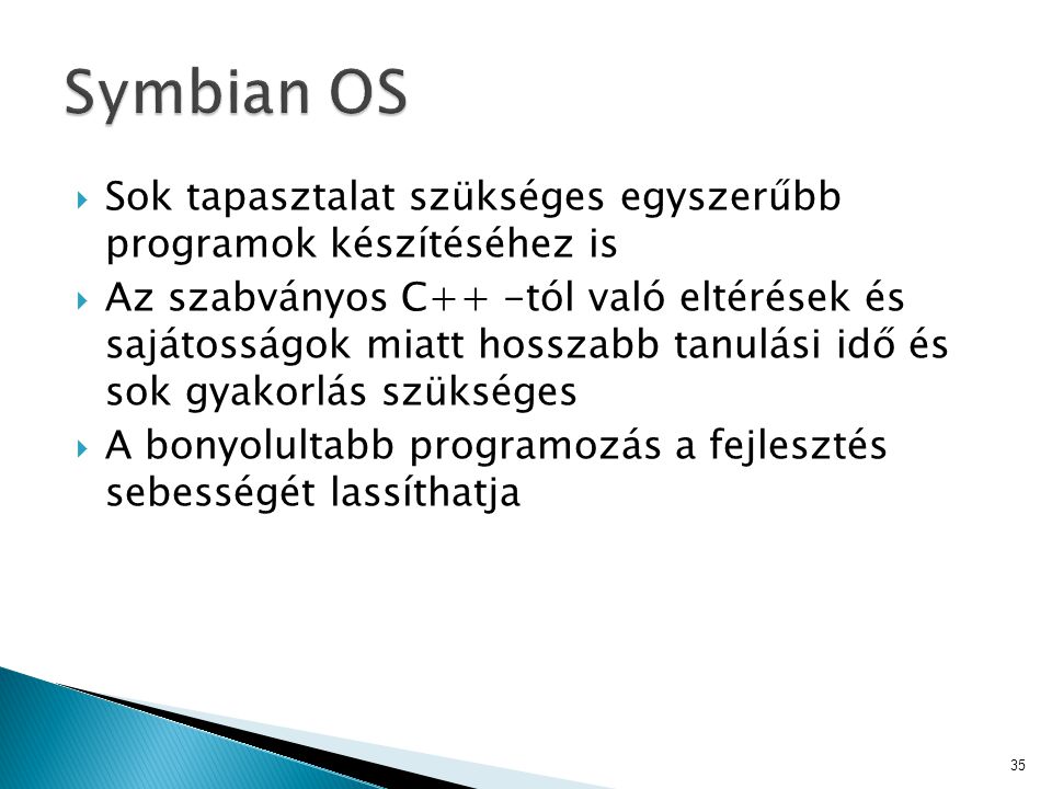 Symbian OS Sok tapasztalat szükséges egyszerűbb programok készítéséhez is.