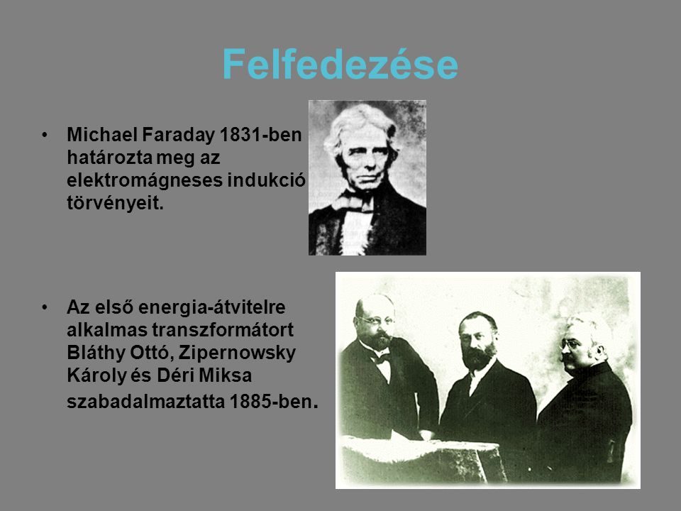 Felfedezése Michael Faraday 1831-ben határozta meg az elektromágneses indukció törvényeit.