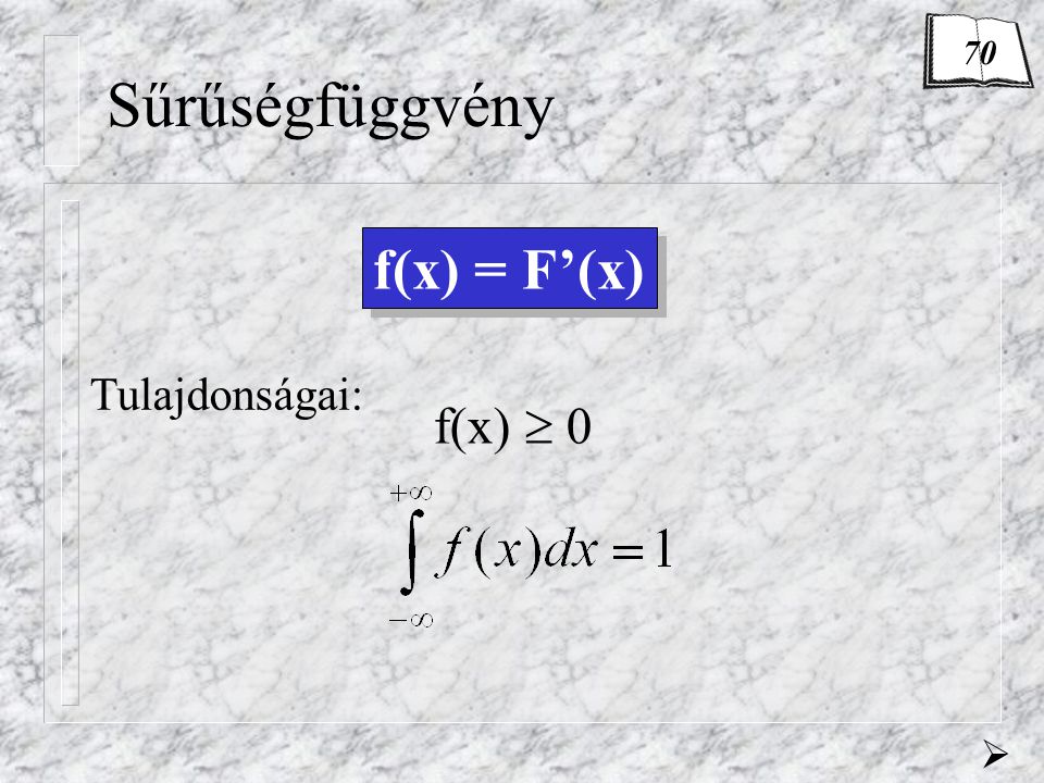 70 Sűrűségfüggvény f(x) = F’(x) Tulajdonságai: f(x)  0 