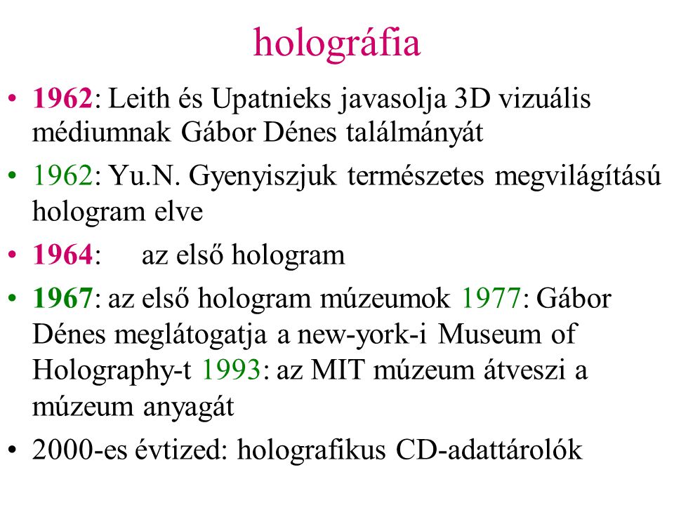 holográfia 1962: Leith és Upatnieks javasolja 3D vizuális médiumnak Gábor Dénes találmányát.