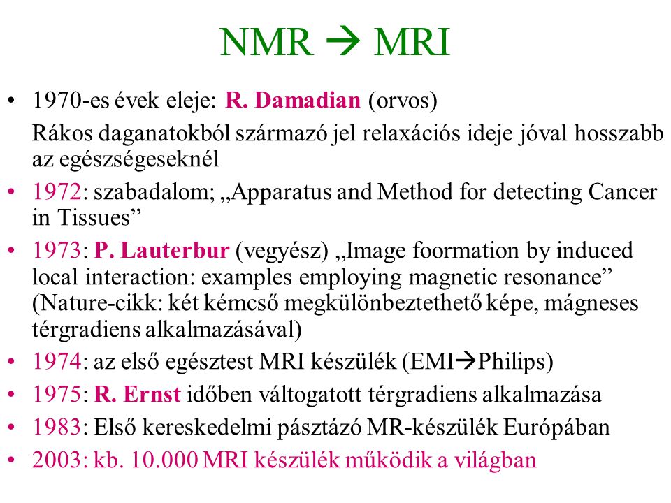 NMR  MRI 1970-es évek eleje: R. Damadian (orvos)