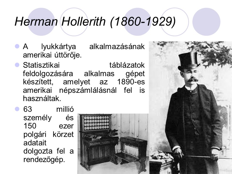 Herman Hollerith ( ) A lyukkártya alkalmazásának amerikai úttörője.