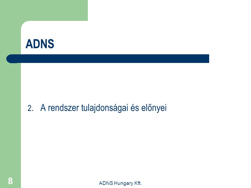 ADNS 2. A rendszer tulajdonságai és előnyei ADNS Hungary Kft.