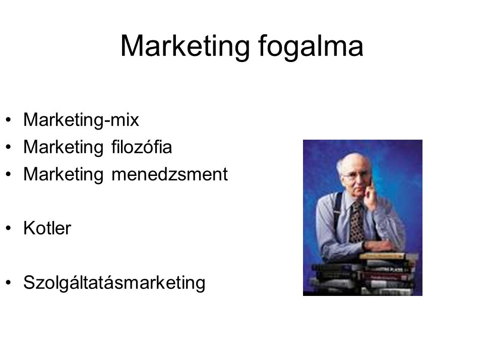 Marketing fogalma Marketing-mix Marketing filozófia