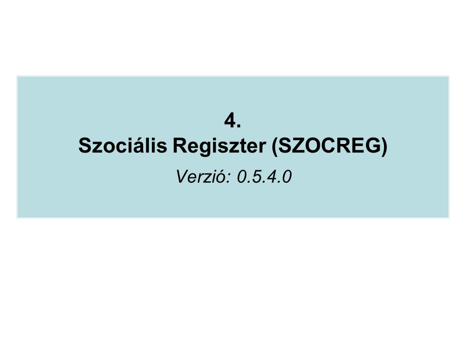 4. Szociális Regiszter (SZOCREG) Verzió: