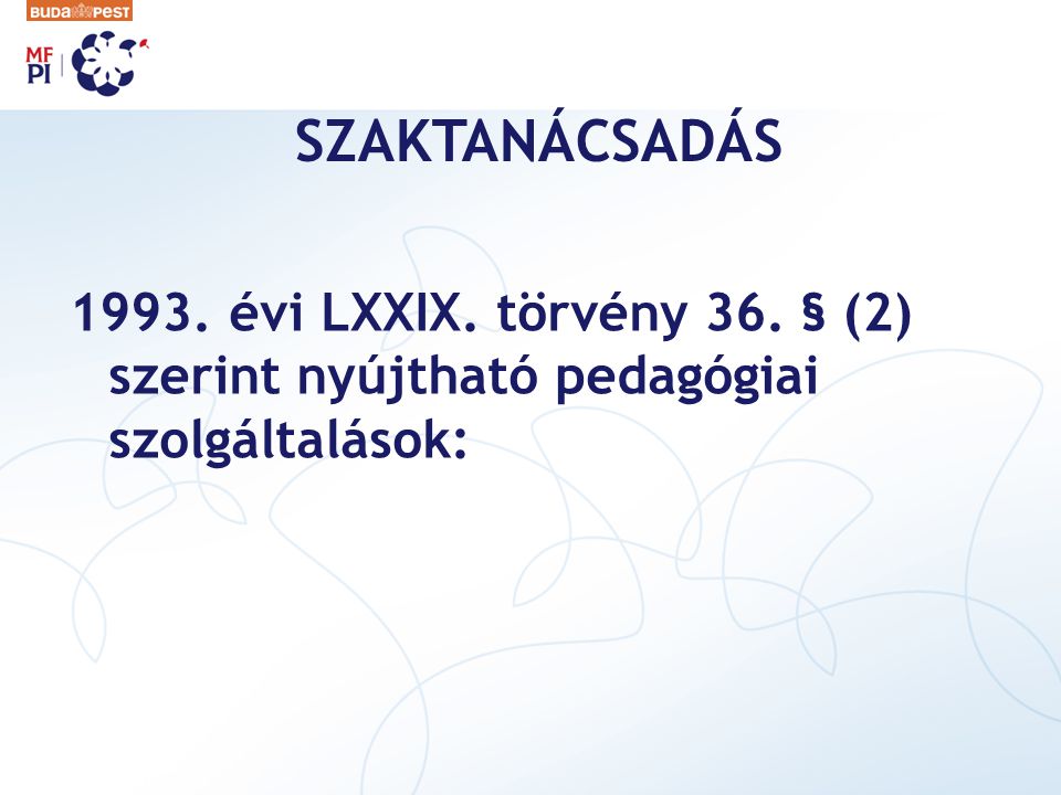 SZAKTANÁCSADÁS évi LXXIX. törvény 36. § (2) szerint nyújtható pedagógiai szolgáltalások: