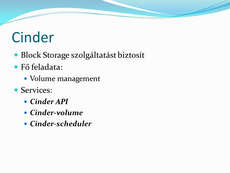 Cinder Block Storage szolgáltatást biztosít Fő feladata: Services: