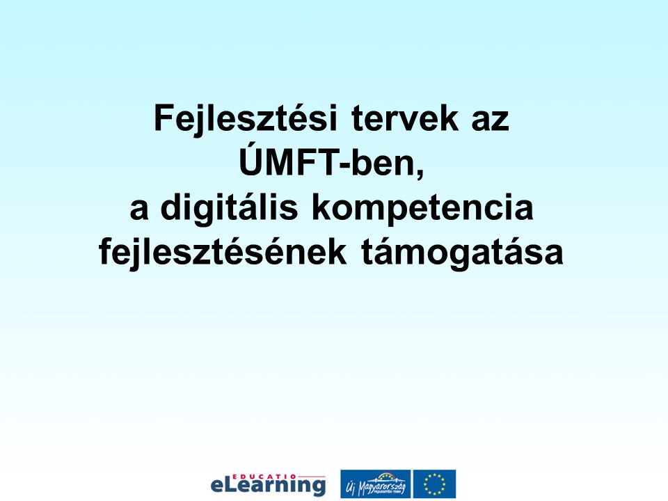 Fejlesztési tervek az ÚMFT-ben, a digitális kompetencia fejlesztésének támogatása