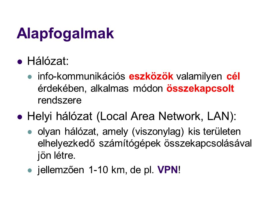 Alapfogalmak Hálózat: Helyi hálózat (Local Area Network, LAN):