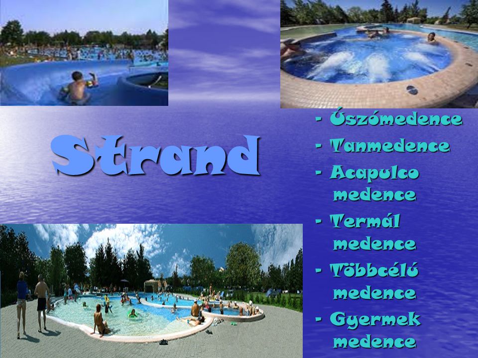 Strand - Úszómedence - Tanmedence - Acapulco medence - Termál medence