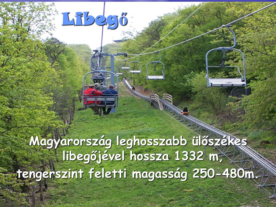 Libegő Magyarország leghosszabb ülőszékes libegőjével hossza 1332 m,