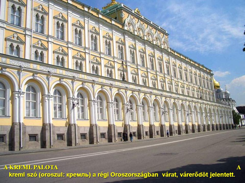 A KREML PALOTA A kreml szó (oroszul: кремль) a régi Oroszországban várat, várerődöt jelentett.