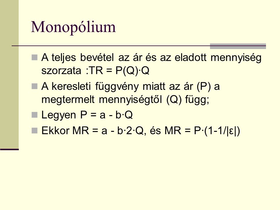 Monopólium A teljes bevétel az ár és az eladott mennyiség szorzata :TR = P(Q)·Q.