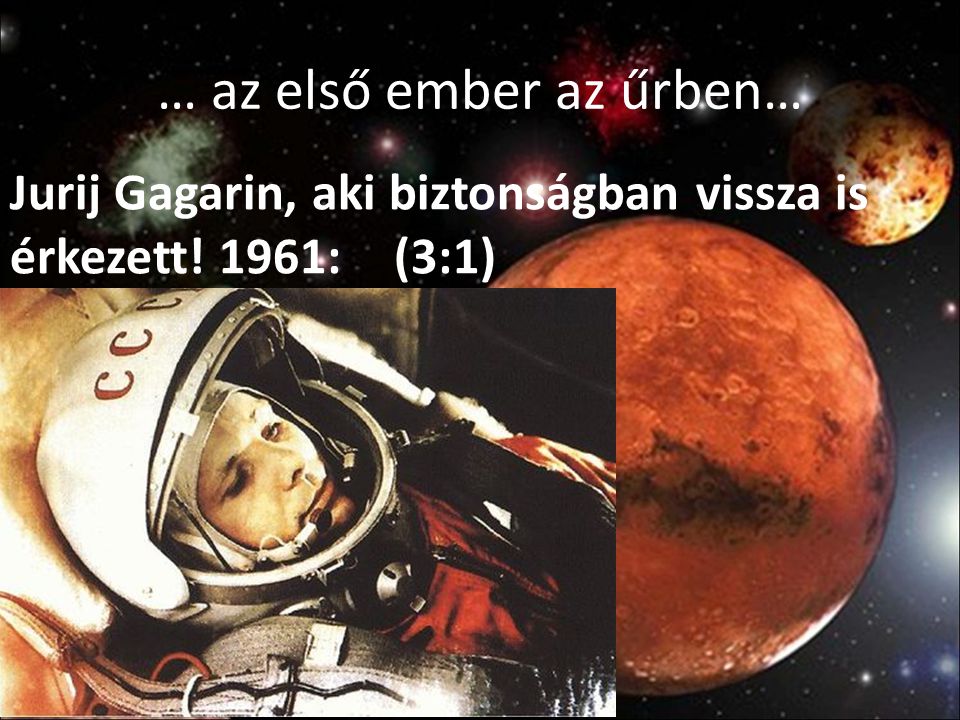 … az első ember az űrben…
