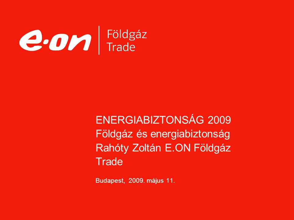 ENERGIABIZTONSÁG 2009 Földgáz és energiabiztonság Rahóty Zoltán E