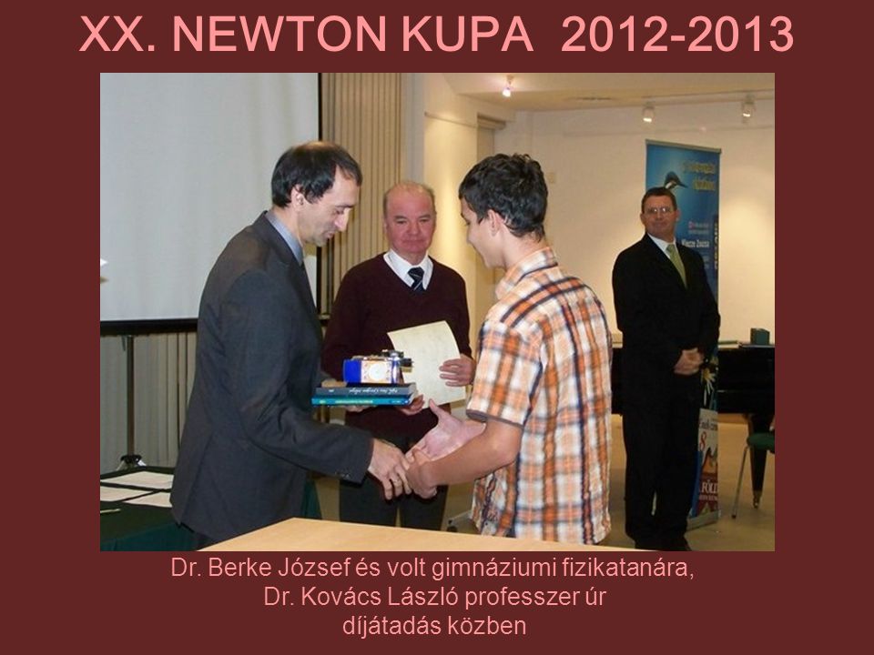 XX. NEWTON KUPA Dr. Berke József és volt gimnáziumi fizikatanára, Dr. Kovács László professzer úr.