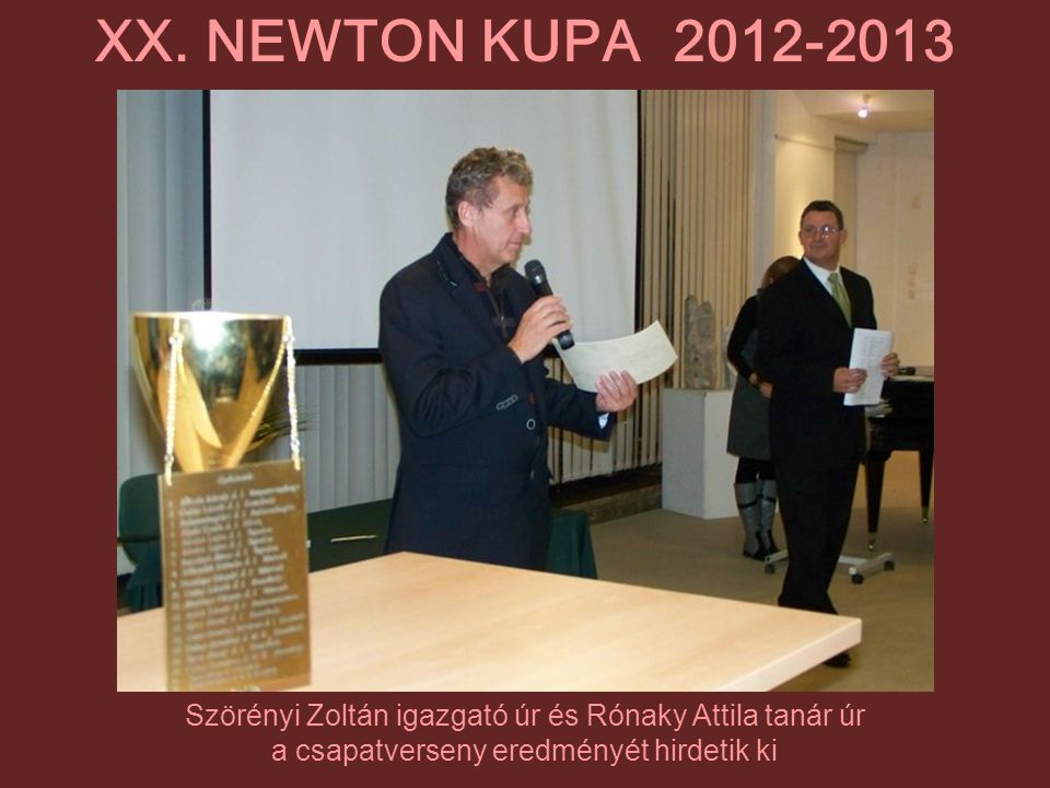 XX. NEWTON KUPA Szörényi Zoltán igazgató úr és Rónaky Attila tanár úr.