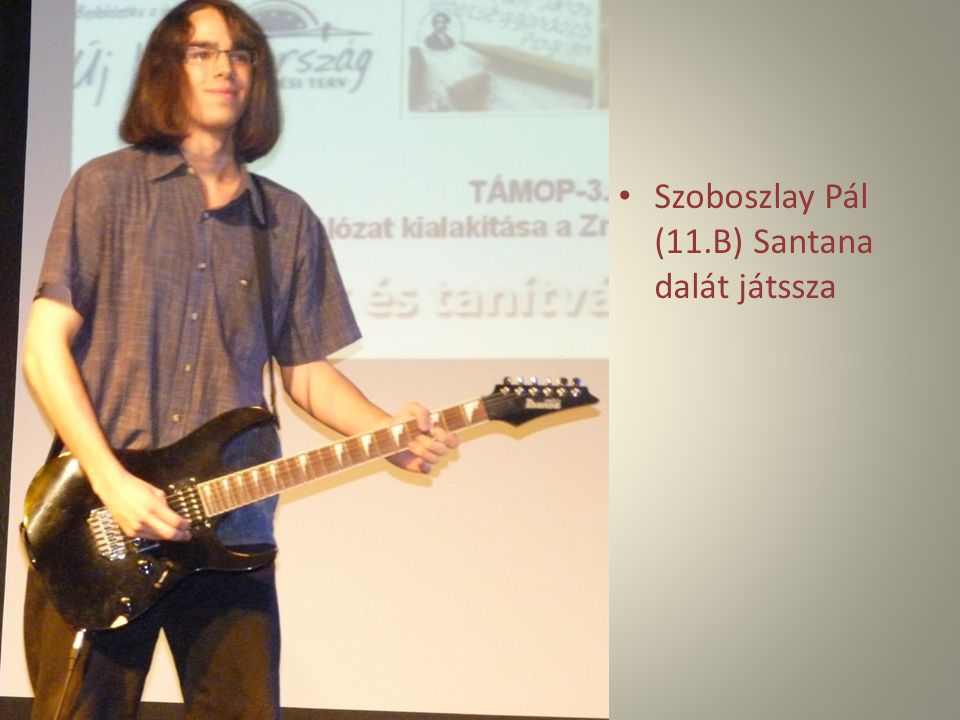 Szoboszlay Pál (11.B) Santana dalát játssza