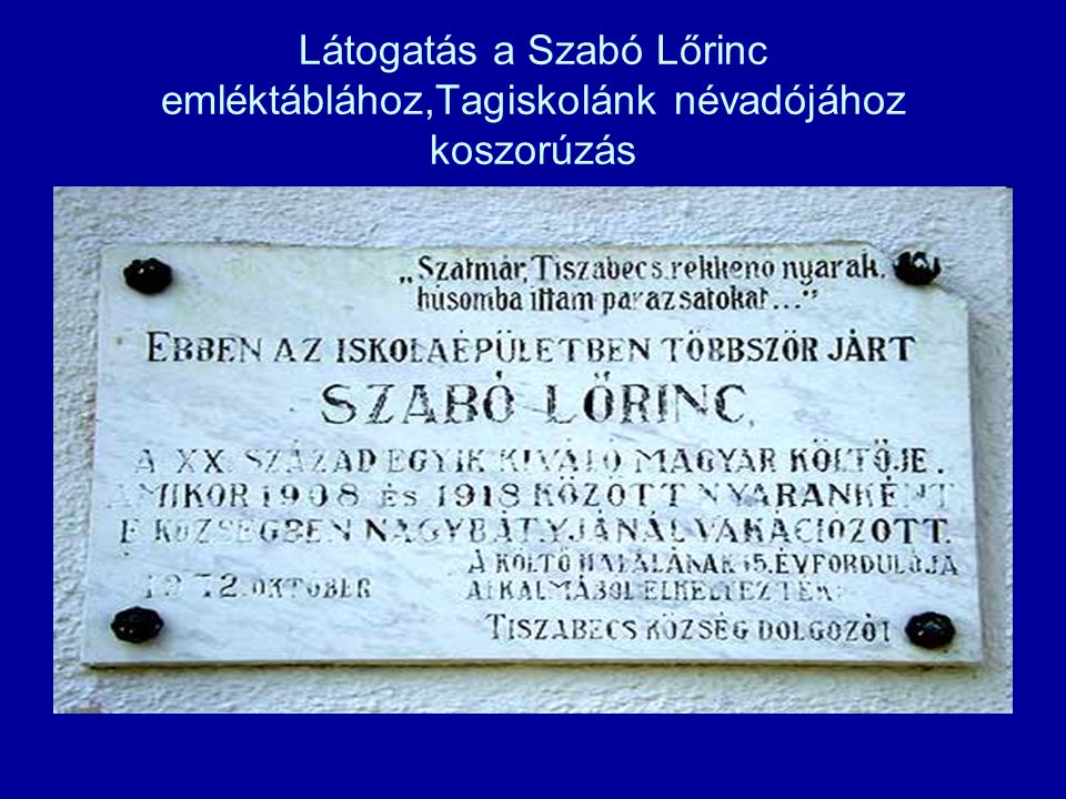 Látogatás a Szabó Lőrinc emléktáblához,Tagiskolánk névadójához koszorúzás