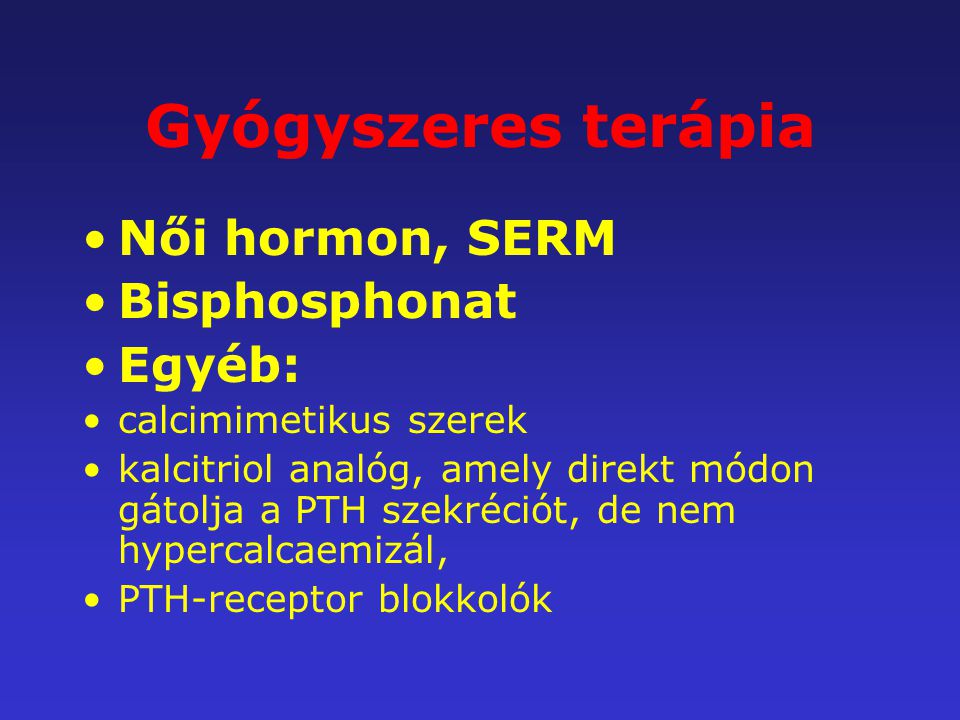 Gyógyszeres terápia Női hormon, SERM Bisphosphonat Egyéb: