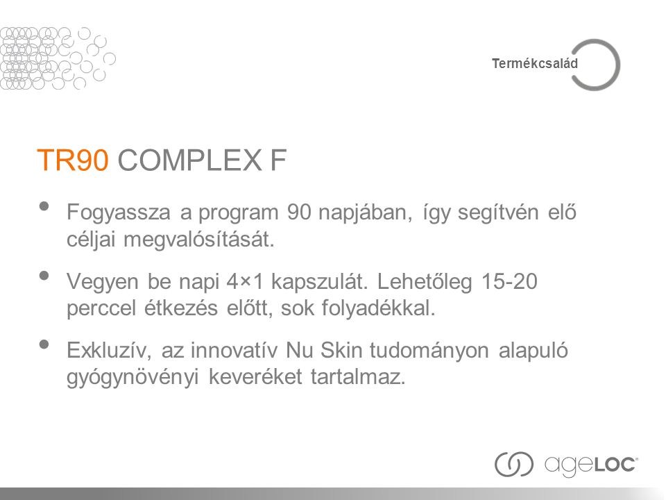 Termékcsalád TR90 COMPLEX F. Fogyassza a program 90 napjában, így segítvén elő céljai megvalósítását.