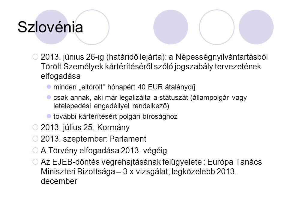 Szlovénia június 26-ig (határidő lejárta): a Népességnyilvántartásból Törölt Személyek kártérítéséről szóló jogszabály tervezetének elfogadása.