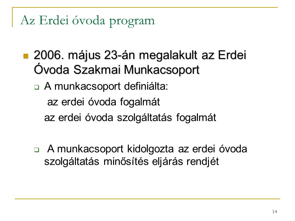 Az Erdei óvoda program május 23-án megalakult az Erdei Óvoda Szakmai Munkacsoport. A munkacsoport definiálta: