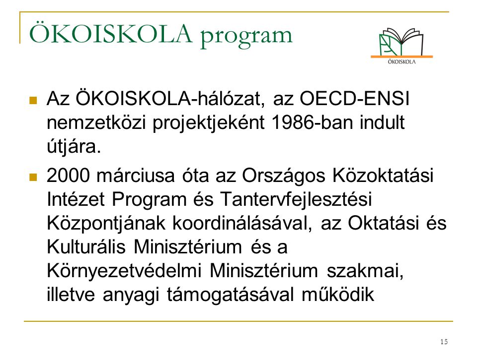 ÖKOISKOLA program Az ÖKOISKOLA-hálózat, az OECD-ENSI nemzetközi projektjeként 1986-ban indult útjára.