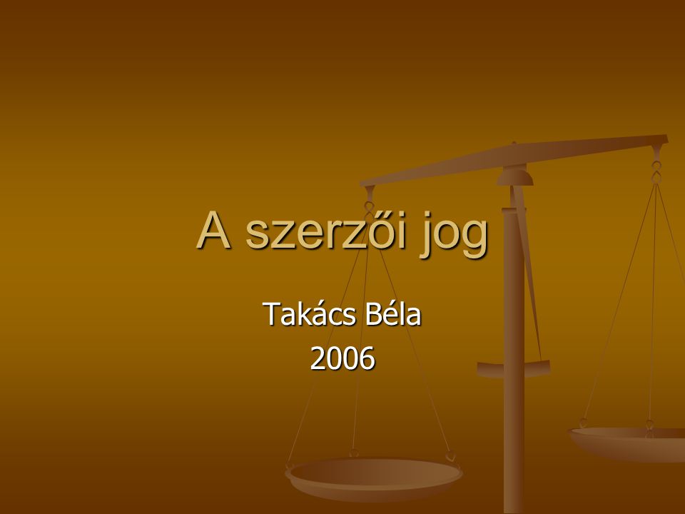 A szerzői jog Takács Béla 2006