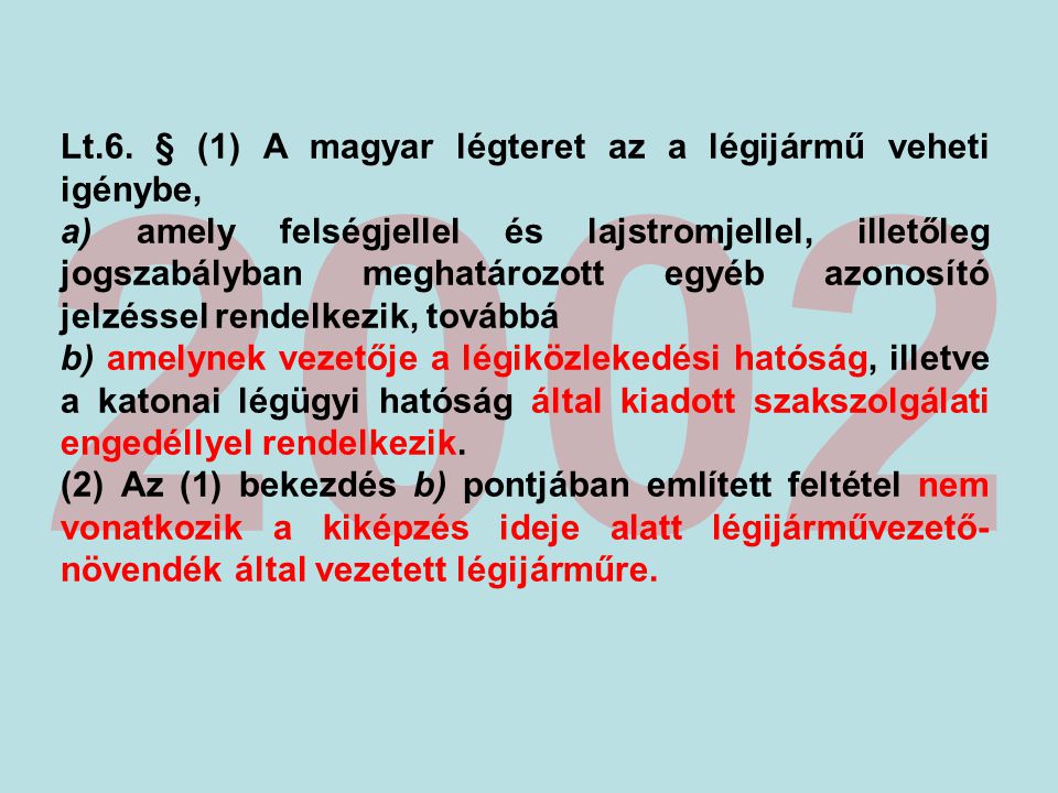 2002 Lt.6. § (1) A magyar légteret az a légijármű veheti igénybe,