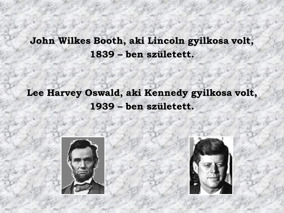 John Wilkes Booth, aki Lincoln gyilkosa volt, 1839 – ben született.